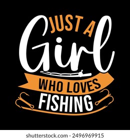 Just A Girl Who Loves Fishing, Funny Fishing T shirt Greeting, Love Fishing, Girl Lover Fishing Sport Greeting Illustration Design 