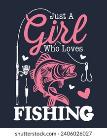 JUST A GIRL WHO LOVES FISHING_WOMEN GARLS T SHIRT DESIGN