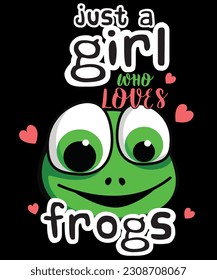 Just A Girl Who Loves Frogs Phrase With A Cartoon Frog