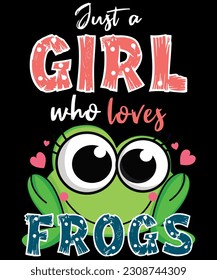 Just A Girl Who Loves Frogs Phrase With A Cartoon Frog