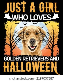 Just A Girl Who Loves Golden Retrieves And Halloween, Happy Halloween Shirt Print Template, Witch Bat Cat Scary House Dark Green Riper Boo Squad Grave Pumpkin Skeleton Spooky Trick Or Treat