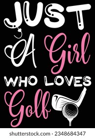 Just a girl who loves golf vector art design, eps file. design file for t-shirt. SVG, EPS cuttable design file