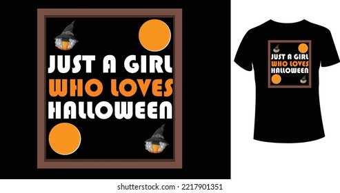 JUST A GIRL WHO LOVES HALLOWEEN A beautiful and eye-catching Halloween vector for the T-shirt. Tees Graphic For Halloween party costume with print-ready File.