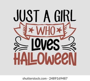 Just A Girl Who Loves Halloween, Halloween design , happy Halloween vector, pumpkin, witch, spooky, ghost, funny Halloween t-shirt quotes