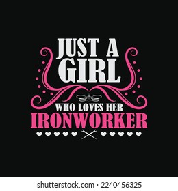 Just A Girl Who Loves Her Ironworker funny t-shirt design