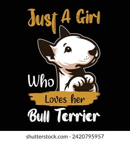 Just a Girl Who Loves Her Bull Terrier - Typography t-shirt design illustration vector