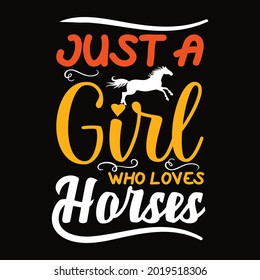 Just a girl who loves horses, graphic  typography t-shirt design