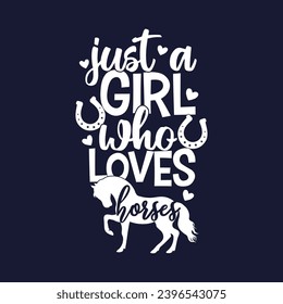 Just a girl who loves horses, Lovely horses typography design for girls t-shirt and other merchandise, Vector horse silhouette, Cowgirl life t-shirt