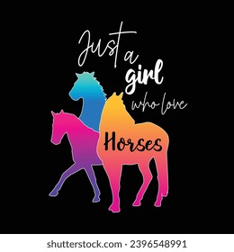 Just a girl who loves horses, Beautiful horse typography design for girls t-shirt and other merchandise, Vector horse silhouette, Cowgirl life t-shirt