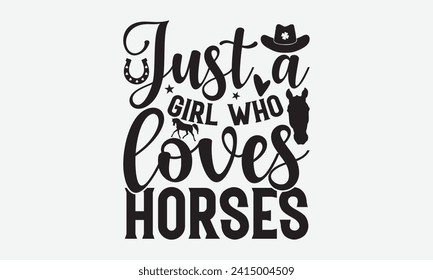 Just a girl who loves horses - Horse T Shirt Design, Modern calligraphy, Inscription for invitation and greeting card, poster, banner, flyer and mug.