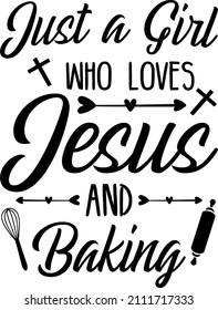 Just A Girl Who Loves Jesus And Baking

Trending vector quote on white background for t shirt, mug, stickers etc