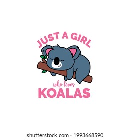 Nur ein Mädchen, das Koalas liebt. RH+, Draw und Text, Sublimationsdesign und Vector T-Shirt Modedesign.