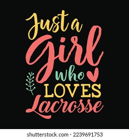 Just A Girl Who Loves Lacrosse funny t-shirt design