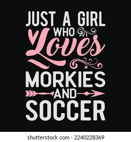 Just A Girl Who Loves Morkies And Soccer funny t-shirt design