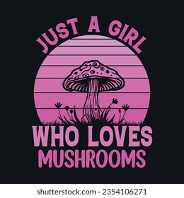 Just a girl who loves mushrooms - Mushroom quotes design, t-shirt, vector, poster