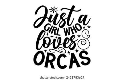 Just A Girl Who Loves Orcas- Dragonfly t- shirt design, Hand drawn lettering phrase for Cutting Machine, Silhouette Cameo, Cricut, greeting card template with typography text