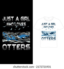 Just A Girl Who Loves Otters – Otter T – Shirt Design, Men's Otter T-shirt,  Funny Otter Art Print Shirt, Original Funny Animal Art,  Printable Sublimation Design..