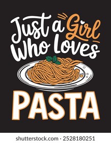 Just a girl who loves Pasta. Funny Pasta lover t-shirt design for girls.