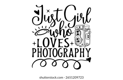 Just Girl Who Loves Photography - Projeto de T-Shirt Fotógrafo com Letra Desenhada à Mão. Isolado no fundo branco. Caligrafia Elemento Gráfico De Tipografia. Sinal Vetor Escrito À Mão.
