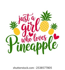 Just a girl who loves pineapple typography design for t-shirt, mug, poster etc