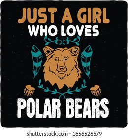 Just A Girl Who Loves Polar Bear,T shirt, T shirt design,Typography