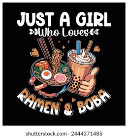 Just A Girl Who Loves Ramen And Boba T-Shirt, Ramen Lover Shirt, Colorful Graphic T-Shirt Design.