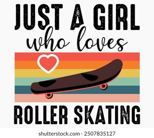 Just A Girl Who Loves Patinaje Sobre Ruedas Svg, Patines Sobre Ruedas Svg, Skateboard Ride Svg, Cut File, Uso comercial, Diseño De Camisetas De Caligrafía, Skate Svg, Antiguas, Silueta