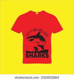 Just a girl who loves sharks t-shirt design. Here You Can find and Buy t-Shirt Design. Digital Files for yourself, friends and family, or anyone who supports your Special Day and Occasions.