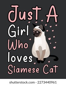 Just A Girl Who Loves Siamese Cat typography t shirt and vector 
