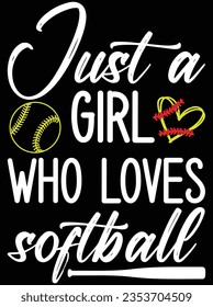 Just a girl who loves softball vector art design, eps file. design file for t-shirt. SVG, EPS cuttable design file