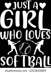 Just a girl who loves softball vector art design, eps file. design file for the t-shirt. SVG, EPS cuttable design file svg