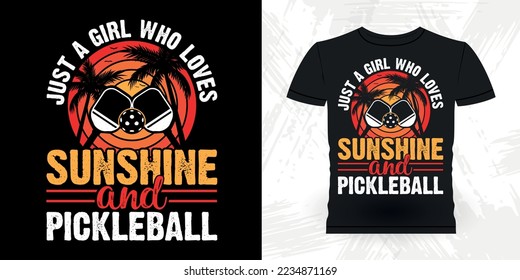 Just A Girl Who Loves Sunshine And Pickleball Funny Pickleball Player Sports Pickleball Retro Vintage Pickleball T-shirt Design