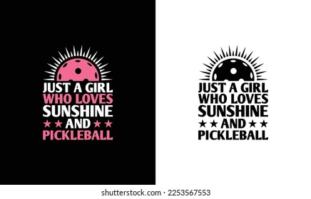 Just A Girl Who Loves Sunshine and Pickleball T shirt design, typography