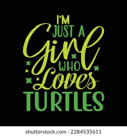 I'm Just A Girl Who Loves Turtles Cute Turtle Lover