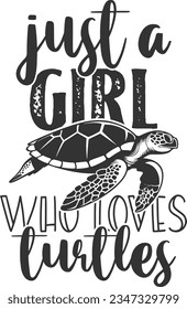 Just A Girl Who Loves Turtles - Sea Turtle Design