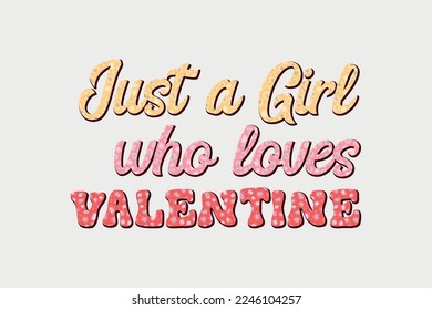 Just a Girl who Loves Valentine Typography Sublimation T shirt design