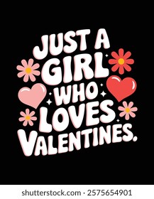 Just a Girl Who Loves Valentine.' Perfect for Valentine's Day enthusiasts, romantic souls, or anyone who adores love-filled celebrations. Great for casual wear, gifts, or spreading Valentine’s vibes