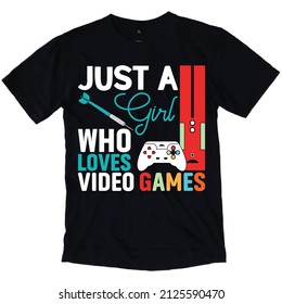 Just A Girl Who Loves Video Games ,Gaming T-shirt Design.