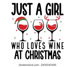 Just A Girl Who Loves Wine At Christmas T-shirt Design,Wine Svg,Drinking Svg,Wine Quotes Svg,Wine Lover,Wine Time Svg,Wine Glass Svg,Funny Wine Svg,Beer Svg,Cut File