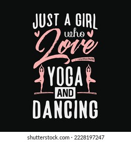 Just A Girl Who Loves Yoga And Dancing