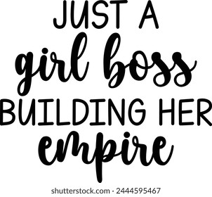 Just A Girlboss Building Her Empire T shirt