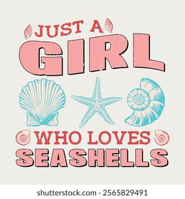 just a girls who loves seashells.  Men Women Seashell summer slogan print drawing illustration for a graphic tee, Shell collector vintage seashell t-shirt design vector image,  vintage seashell print 