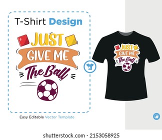 Just Give Me The Ball, this design is a Perfect gift for football cup, ready for print on t-shirt , stickers
