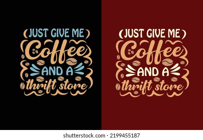 Just give me coffee t shirt design