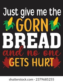 Just Give Me The Gorn Bread and no one gets hurt Typography,T-shirt, Happy Thanksgiving, Happy Turkey day , family matching, funny,Svg cut file,circuit,thanksgiving family reunion 
