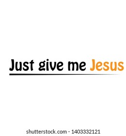 Just give me Jesus text, typography for print or use as poster, flyer or T shirt