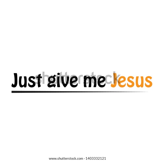 Just Give Me Jesus Text Typography Stock Vector (Royalty Free) 1403332121