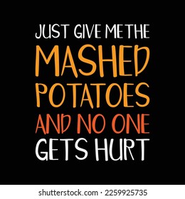 Just Give Me The Mashed Potatoes Funny Thanksgiving Xmas