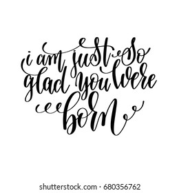 i am just so glad you were born black and white hand lettering inscription motivation and inspiration quote, calligraphy vector illustration