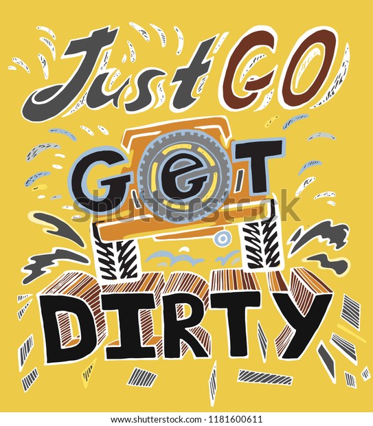 Just\
go get dirty. Quote, saying, aphorism. Unique hand drawn off-road\
lettering in vintage style. Vertical vector illustration in pastel\
colours useful for poster, print and apparel\
design